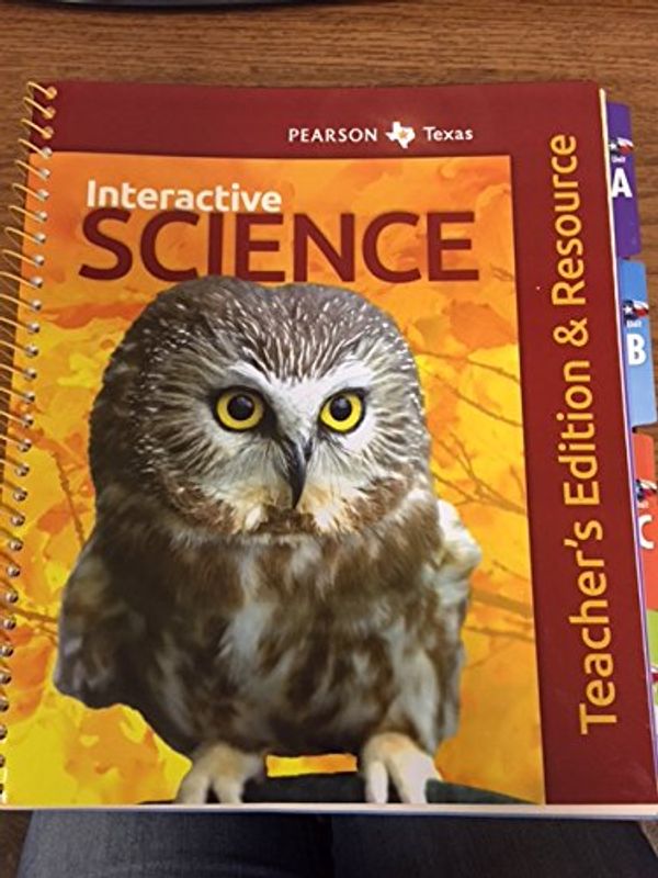 Cover Art for 9780328807482, Interactive Science - Teacher's Edition and Resource by Don Buckley, Zipporah Miller, Michael Padilla, Kathryn Thornton, Michael Wysession