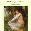 Cover Art for 9781465604200, The Passenger from Calais by Arthur Griffiths