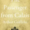 Cover Art for 9781633550612, The Passenger from Calais by Arthur Griffiths