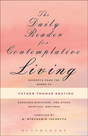 Cover Art for 9781408194010, The Daily Reader for Contemplative LivingExcerpts from the Works of Father Thomas Keatin... by Father Thomas Keating, S. Stephanie Iachetta