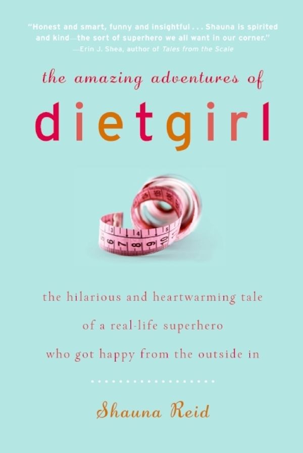 Cover Art for 9780061657702, The Amazing Adventures of Dietgirl by Shauna Reid