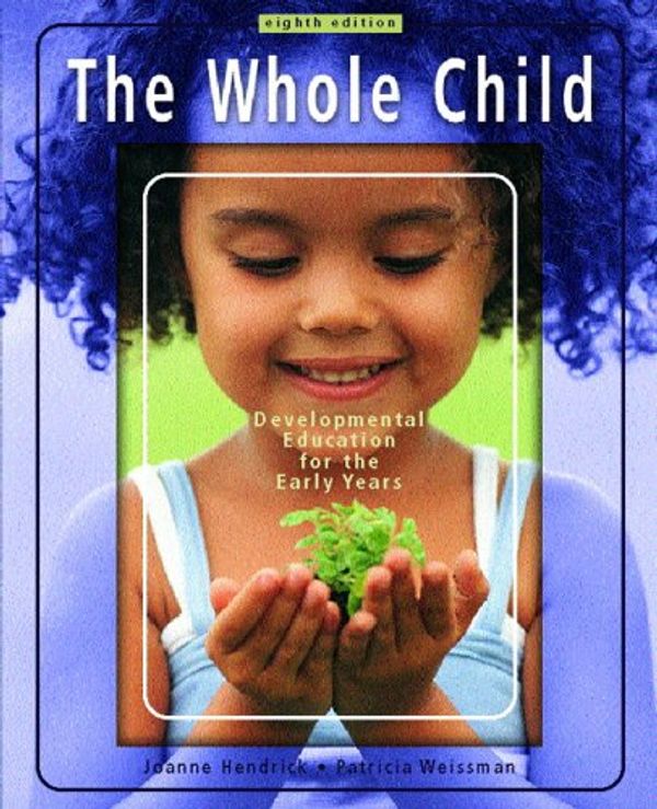 Cover Art for 9780132211154, The Whole Child: Development Education for the Early Years and Early Childhood Settings and Approaches DVD (8th Edition) by Joanne Hendrick, Patricia Weissman, Charles Bleiker