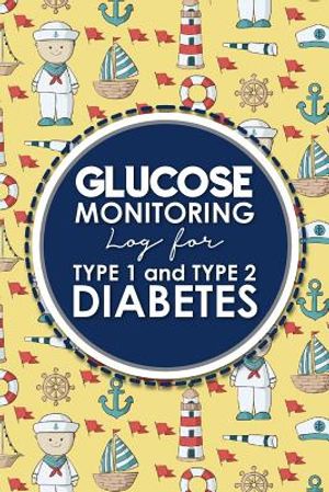 Cover Art for 9781987767827, Glucose Monitoring Log for Type 1 and Type 2 Diabetes by Rogue Plus Publishing