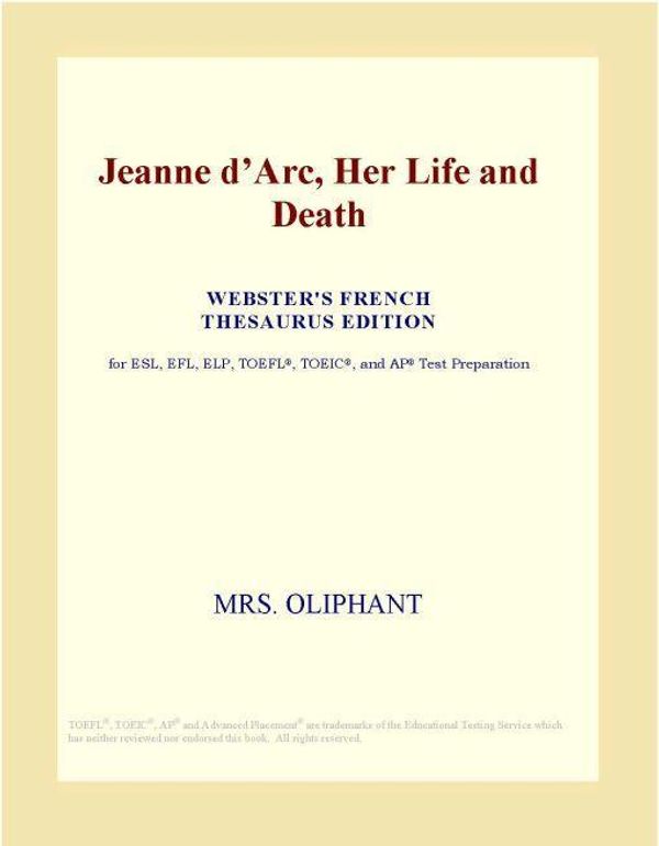 Cover Art for 9780497984991, Jeanne d Arc, Her Life and Death (Webster's French Thesaurus Edition) by Unknown