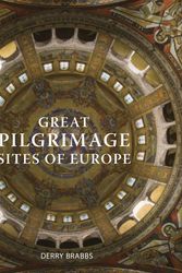 Cover Art for 9780711245082, Great Pilgrimage Sites of Europe by Derry Brabbs