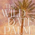 Cover Art for B0CKCMB8F8, The Wild Date Palm by Diane Armstrong