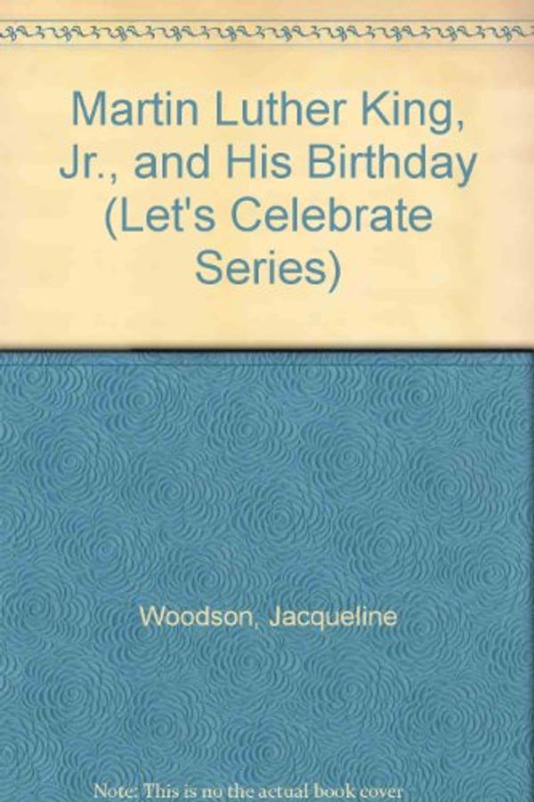 Cover Art for 9780671691066, Martin Luther King, Jr., and His Birthday (Let's Celebrate Series) by Jacqueline Woodson