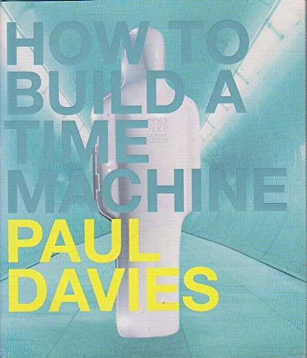 Cover Art for 9780713995831, How to Build a Time Machine by Paul Davies