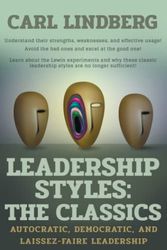 Cover Art for 9798839218994, Leadership Styles: the Classics: Autocratic, Democratic, and Laissez-Faire Leadership by Carl Lindberg