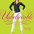 Cover Art for 9780060887391, Unbelievable by Sara Shepard