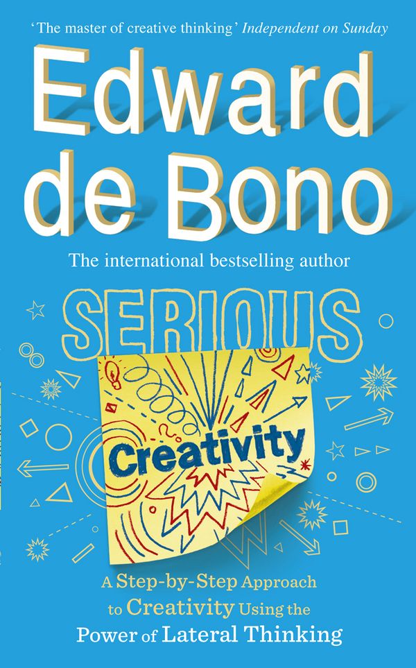 Cover Art for 9780091939700, Serious Creativity: How to be creative under pressure and turn ideas into action by Edward De Bono