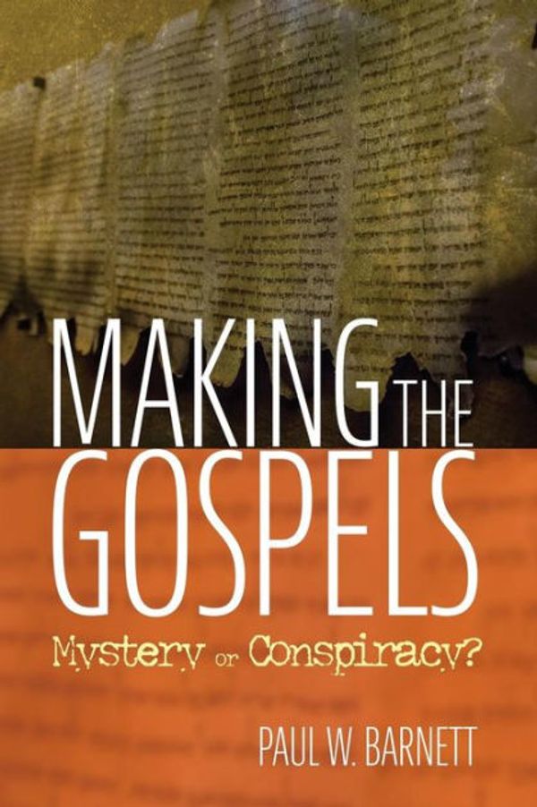 Cover Art for 9781532651045, Making the Gospels by Paul W. Barnett