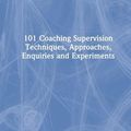 Cover Art for 9780367481148, 101 Coaching Supervision Techniques, Approaches, Enquiries and Experiments by Michelle Lucas