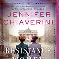 Cover Art for B07CKY7TLQ, Resistance Women: A Novel by Jennifer Chiaverini
