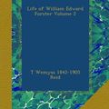 Cover Art for B00B3NNKX2, Life of William Edward Forster Volume 2 by T Wemyss-Reid