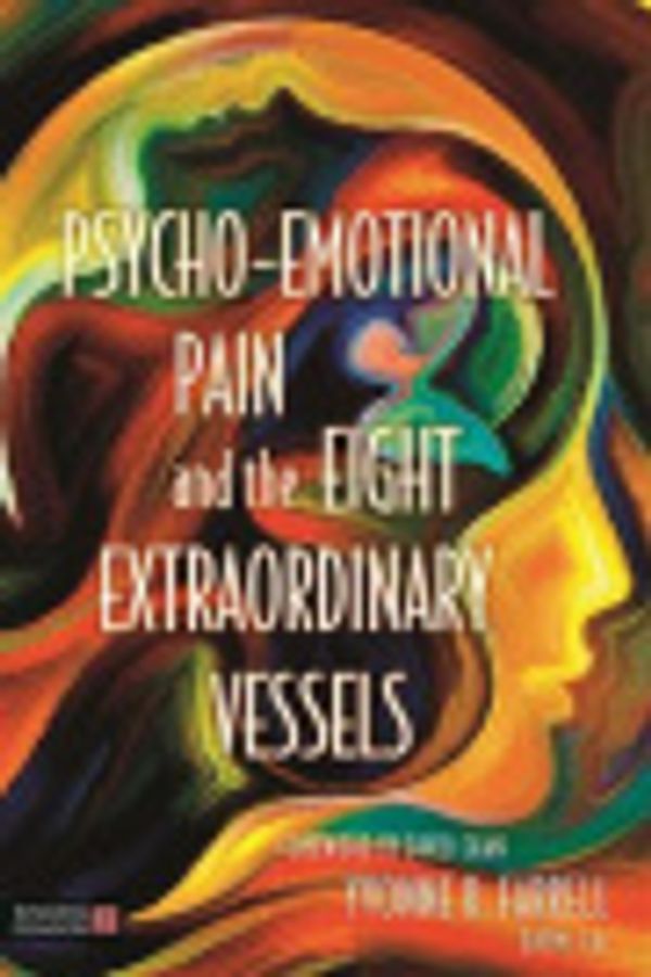 Cover Art for 9781529370751, Psycho-Emotional Pain and the Eight Extraordinary Vessels by Yvonne R Farrell
