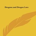 Cover Art for 9781161389104, Dragons and Dragon Lore by Ernest Ingersoll