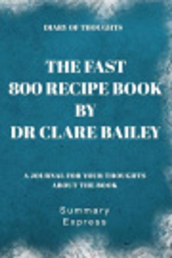 Cover Art for 9781080537587, Diary of Thoughts: The Fast 800 Recipe Book by Dr Clare Bailey by Summary Express
