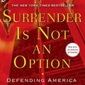 Cover Art for B00BORMFWE, Surrender Is Not an Option: Defending America at the United Nations by John Bolton