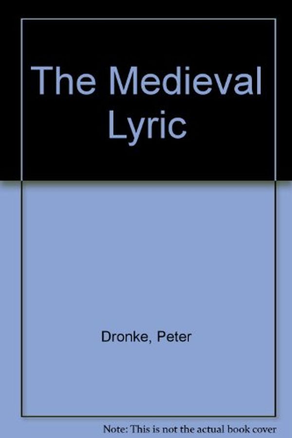 Cover Art for 9780859914987, The Medieval Lyric by Peter Dronke