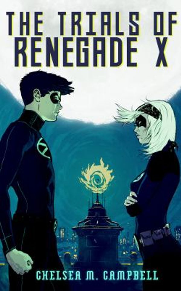 Cover Art for 9780989880718, The Trials of Renegade X by Campbell, Chelsea M.