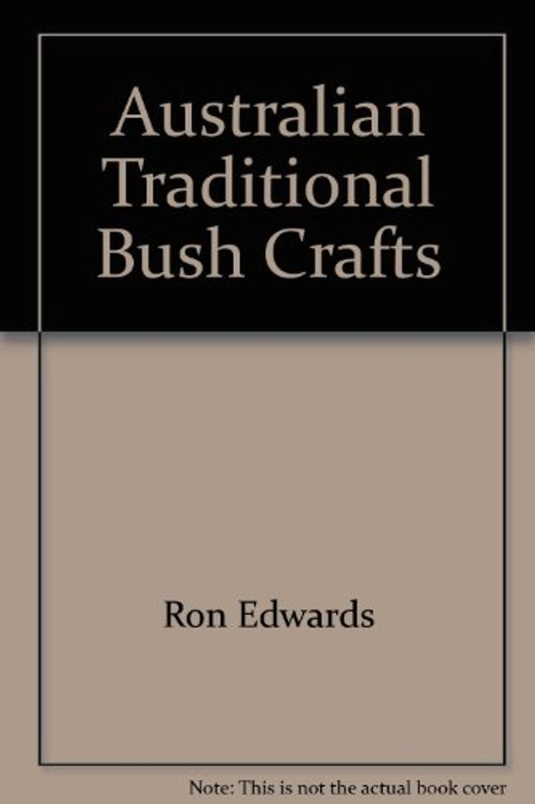Cover Art for 9780727020420, Australian Traditional Bush Crafts by Edwards, Ron