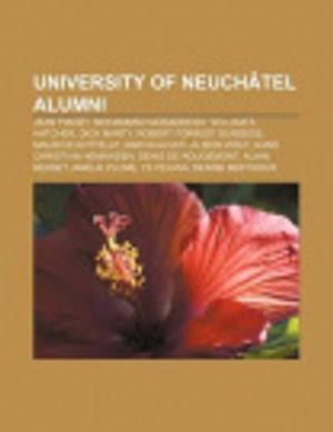 Cover Art for 9781233182701, University of Neuchâtel alumni: Jean Piaget, Mohammad Mosaddegh, William S. Hatcher, Dick Marty, Robert Forrest Burgess, Maurice Kottelat by Source: Wikipedia