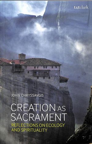Cover Art for 9780567680709, Creation as Sacrament: Reflections on Ecology and Spirituality by John Chryssavgis