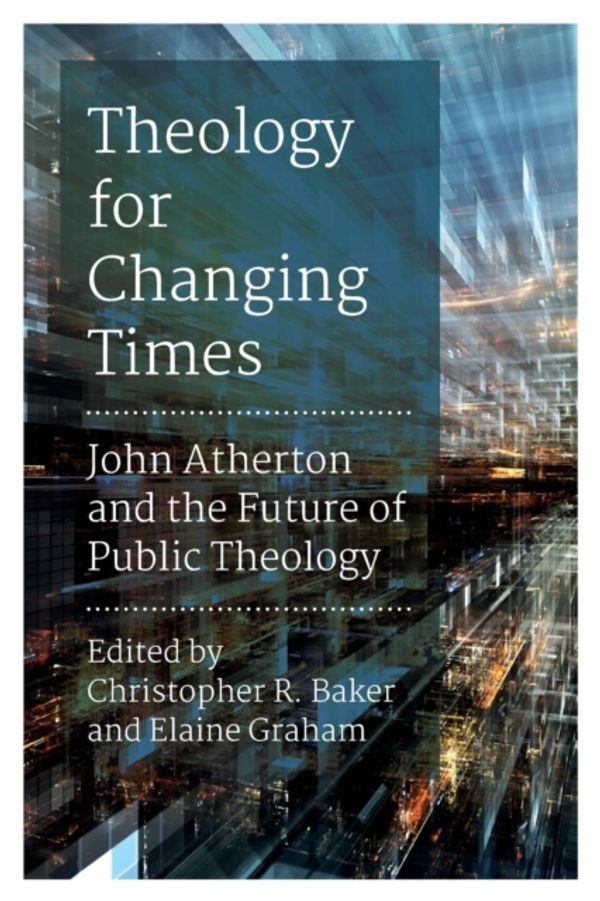 Cover Art for 9780334056959, Theology for Changing Times: John Atherton and the Future of Public Theology by Christopher R. Baker