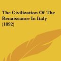Cover Art for 9781104587970, The Civilization of the Renaissance in Italy (1892) by Jacob Burckhardt