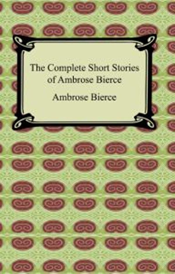 Cover Art for 9781420930498, The Complete Short Stories of Ambrose Bierce by Ambrose Bierce