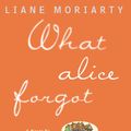 Cover Art for 9781101515372, What Alice Forgot by Liane Moriarty