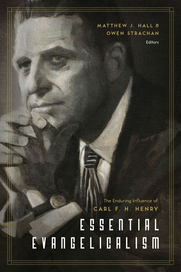 Cover Art for 9781433547263, Essential Evangelicalism: The Enduring Influence of Carl F. H. Henry by Matthew Hall