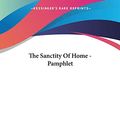 Cover Art for 9781430421450, The Sanctity of Home - Pamphlet by John Ruskin