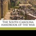 Cover Art for 9781177001151, The South Carolina Handbook of the War by South Carolina.