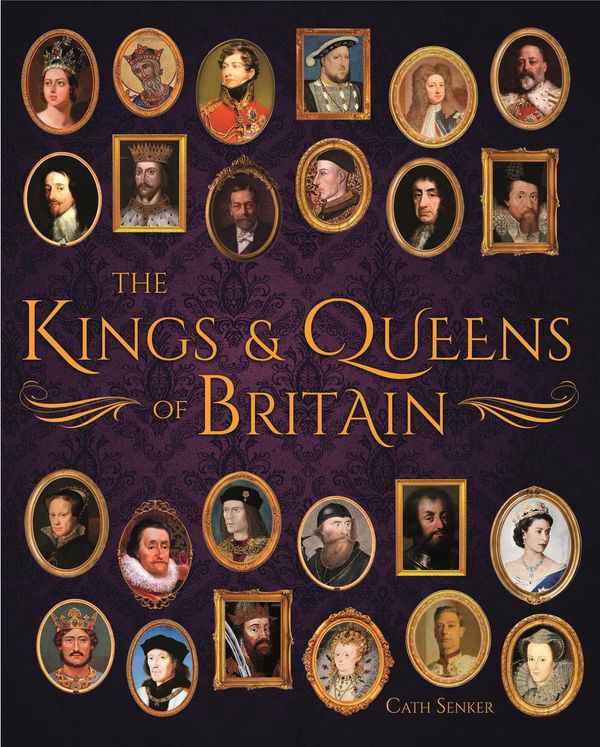 Cover Art for 9781789505719, The Kings & Queens of Britain by Cath Senker