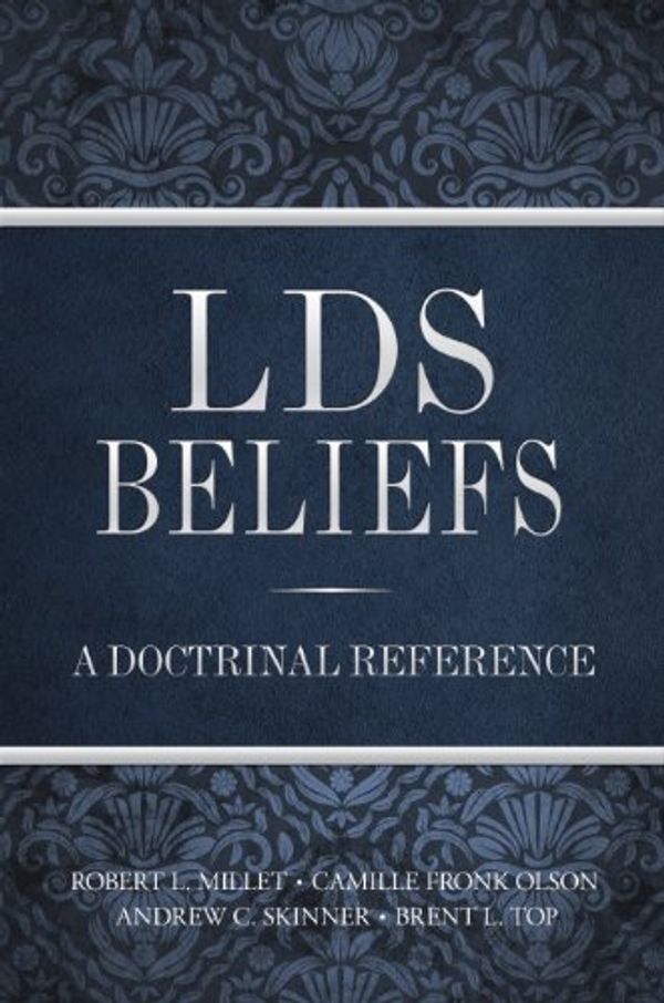 Cover Art for 9781609080594, LDS Beliefs - A Doctrinal Reference by Robert L. ; Olson, Camille Fronk ; Skinner, Andrew C. ; Top, Brent L. Millet