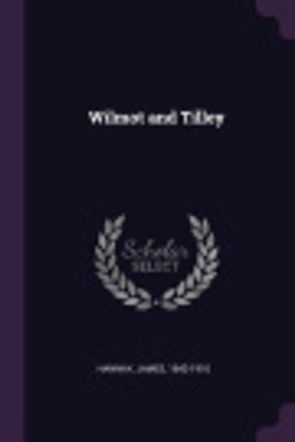 Cover Art for 9781378088791, Wilmot and Tilley by James Hannay