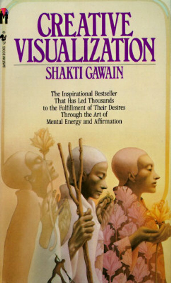 Cover Art for 9780553270440, Creative Visualization: Use the Power of Your Imagination to Create What You Want in Your Life (Bantam New Age Book) by Shakti Gawain