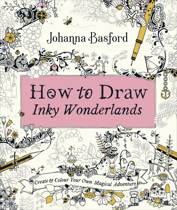 Cover Art for 9780753553190, How to Draw Inky Wonderlands: Create your own Magical Adventure by Johanna Basford