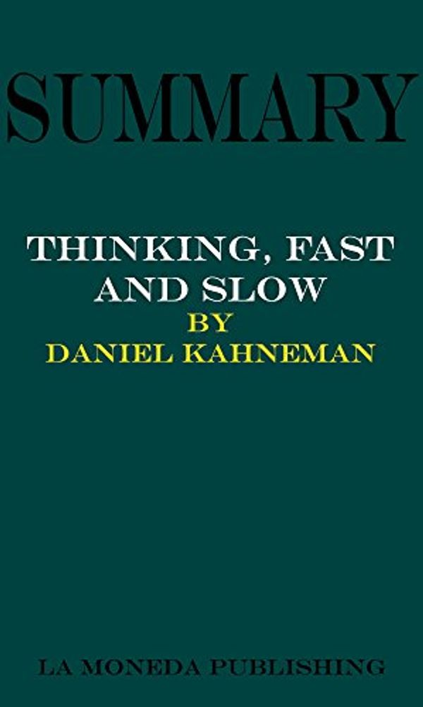 Cover Art for B01ATQJ2SA, Summary of Thinking, Fast and Slow by Daniel Kahneman|Key Concepts in 15 Min or Less by La Moneda Publishing