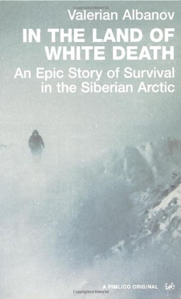 Cover Art for 9781409002079, In The Land Of White Death: An Epic Story of Survival in the Siberian Arctic by Valerian Albanov