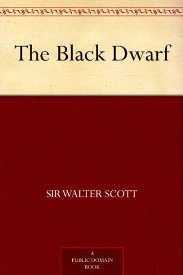 Cover Art for B00847O8UE, The Black Dwarf by Sir Walter Scott Sir