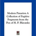 Cover Art for 9781161365627, Modern Panarion a Collection of Fugitive Fragments from the Pen of H. P. Blavatsky by Helene Petrovna Blavatsky