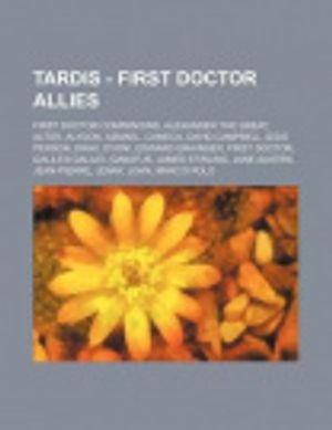 Cover Art for 9781234861537, Tardis - First Doctor allies: First Doctor companions, Alexander the Great, Altos, Alydon, Azmael, Cameca, David Campbell, Dido person, Drax, Dyoni, E by Source Wikia