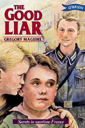 Cover Art for 9780862783952, Good Liar: A Dramatic Story Set in Occupied France During World War II by Gregory Maguire