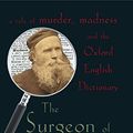 Cover Art for B002RI9JLY, The Surgeon of Crowthorne: A Tale of Murder, Madness and the Oxford English Dictionary by Simon Winchester