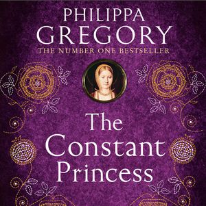 Cover Art for 9780008320232, The Constant Princess by Philippa Gregory