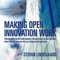 Cover Art for 9781463712440, Making Open Innovation Work: @lindegaard to big and small companies: You need to open up your innovation efforts! Read this book and visit www.15inno.com for good advice. by Stefan Lindegaard