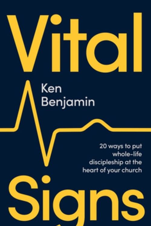 Cover Art for 9781789744989, Vital Signs: 20 Ways to Put Whole-Life Discipleship At the Heart of Your Church by Ken Benjamin